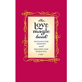 Little Brown and Company The Love Magic Book: Potions for Passion and Recipes for Romance