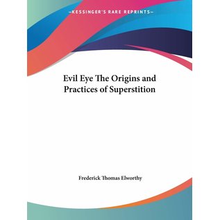 Kessinger Publishing Evil Eye The Origins and Practices of Superstition - by Frederick Elworthy