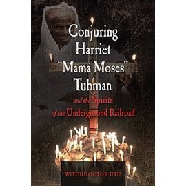 Red Wheel Weiser Books Conjuring Harriet "Mama Moses" Tubman and the Spirits of the Underground Railroad by Witchdoctor Utu