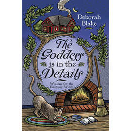 Llewellyn Worldwide The Goddess Is in the Details: Wisdom for the Everyday Witch by Deborah Blake