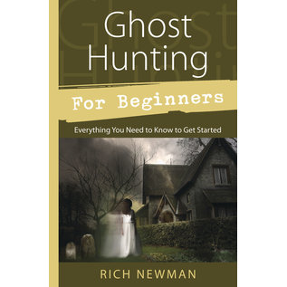 Llewellyn Publications Ghost Hunting for Beginners: Everything You Need to Know to Get Started - by Rich Newman