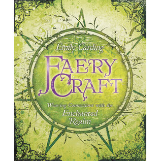 Llewellyn Publications Faery Craft: Weaving Connections With the Enchanted Realm - by Emily Carding