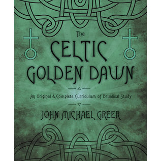 Llewellyn Worldwide The Celtic Golden Dawn: An Original & Complete Curriculum of Druidical Study - by John Michael Greer