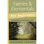 Llewellyn Worldwide Faeries & Elementals for Beginners: Learn About & Communicate With Nature Spirits - by Alexandra Chauran