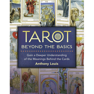 Llewellyn Publications Tarot Beyond the Basics: Gain a Deeper Understanding of the Meanings Behind the Cards - by Anthony Louis