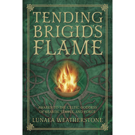 Llewellyn Worldwide Tending Brigid's Flame: Awaken to the Celtic Goddess of Hearth, Temple, and Forge by Lunaea Weatherstone