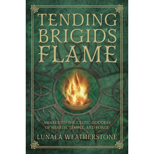 Llewellyn Worldwide Tending Brigid's Flame: Awaken to the Celtic Goddess of Hearth, Temple, and Forge - by Lunaea Weatherstone