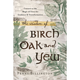 Llewellyn Publications The Wisdom of Birch, Oak, and Yew: Connect to the Magic of Trees for Guidance & Transformation