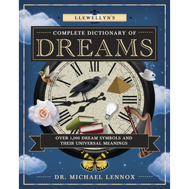 Llewellyn Worldwide Llewellyn's Complete Dictionary of Dreams: Over 1,000 Dream Symbols and Their Universal Meanings by Michael Lennox