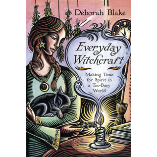 Llewellyn Worldwide Everyday Witchcraft: Making Time for Spirit in a Too-Busy World - by Deborah Blake