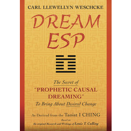 Llewellyn Worldwide Dream ESP: The Secret of ?Prophetic Causal Dreaming? To Bring About Desired Change Derived From the Taoist I Ching by Carl Llewellyn Weschcke, Louis T. Culling