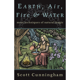 Llewellyn Worldwide Earth, Air, Fire & Water: More Techniques of Natural Magic by Scott Cunningham