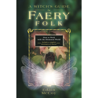 Llewellyn Worldwide A Witch's Guide to Faery Folk: Reclaiming Our Working Relationship With Invisible Helpers - by Edain McCoy