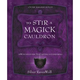Llewellyn Worldwide To Stir a Magick Cauldron: A Witch's Guide to Casting and Conjuring by Silver RavenWolf