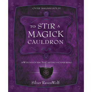 Llewellyn Worldwide To Stir a Magick Cauldron: A Witch's Guide to Casting and Conjuring - by Silver Ravenwolf