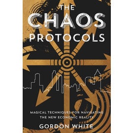 Llewellyn Worldwide The Chaos Protocols: Magical Techniques for Navigating the New Economic Reality by Gordon White