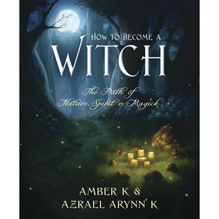 Llewellyn Publications How to Become a Witch: The Path of Nature, Spirit & Magick - by Amber K and Azrael Arynn K