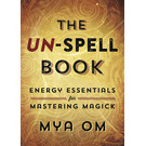 Llewellyn Publications The Un-Spell Book: Energy Essentials for Mastering Magick