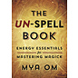 Llewellyn Publications The Un-Spell Book: Energy Essentials for Mastering Magick - by Mya Om