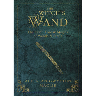 Llewellyn Worldwide The Witch's Wand: The Craft, Lore, and Magick of Wands & Staffs - by Alferian Gwydion MacLir