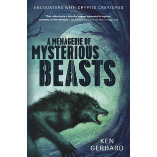 Llewellyn Publications A Menagerie of Mysterious Beasts: Encounters With Cryptid Creatures - by Ken Gerhard