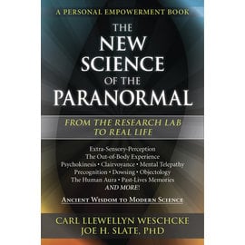 Llewellyn Worldwide The New Science of the Paranormal: From the Research Lab to Real Life by Carl Llewellyn Weschcke, Joe H. Slate