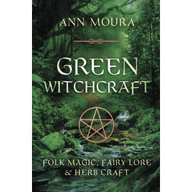 Llewellyn Worldwide Green Witchcraft: Folk Magic, Fairy Lore & Herb Craft by Ann Moura