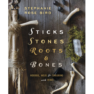 Llewellyn Worldwide Sticks, Stones, Roots & Bones: Hoodoo, Mojo & Conjuring With Herbs - by Stephanie Rose Bird