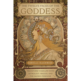 Llewellyn Worldwide The Twelve Faces of the Goddess: Transform Your Life with Astrology, Magick, and the Sacred Feminine by Danielle Blackwood