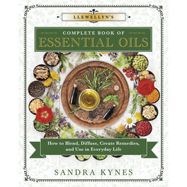 Llewellyn Worldwide Llewellyn's Complete Book of Essential Oils: How to Blend, Diffuse, Create Remedies, and Use in Everyday Life by Sandra Kynes