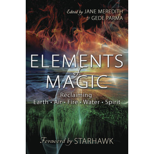 Llewellyn Worldwide Elements of Magic: Reclaiming Earth, Air, Fire, Water & Spirit - by Jane Meredith and Starhawk