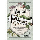 Llewellyn Publications Magical Folkhealing: Herbs, Oils, and Recipes for Health, Healing, and Magic
