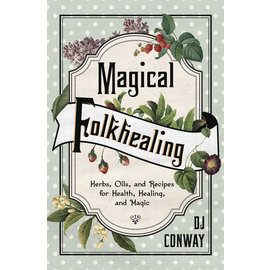 Llewellyn Worldwide Magical Folkhealing: Herbs, Oils, and Recipes for Health, Healing, and Magic by D.J. Conway