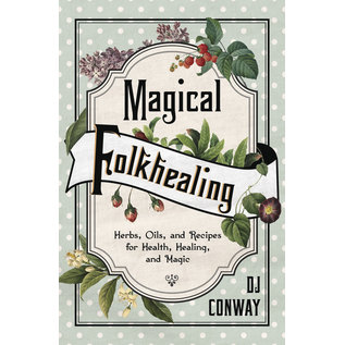 Llewellyn Publications Magical Folkhealing: Herbs, Oils, and Recipes for Health, Healing, and Magic - by D. J. Conway