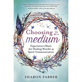 Llewellyn Worldwide Choosing to Be a Medium: Experience & Share the Healing Wonder of Spirit Communication by Sharon Farber