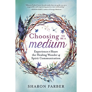 Llewellyn Publications Choosing to Be a Medium: Experience & Share the Healing Wonder of Spirit Communication - by Sharon Farber