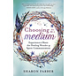 Llewellyn Publications Choosing to Be a Medium: Experience & Share the Healing Wonder of Spirit Communication - by Sharon Farber