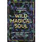 Llewellyn Publications Wild Magical Soul: Untame Your Spirit & Connect to Nature's Wisdom - by Monica Crosson