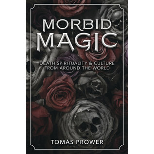 Llewellyn Worldwide Morbid Magic: Death Spirituality and Culture from Around the World - by Tomas Prower