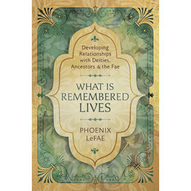Llewellyn Publications What Is Remembered Lives: Developing Relationships with Deities, Ancestors & the Fae