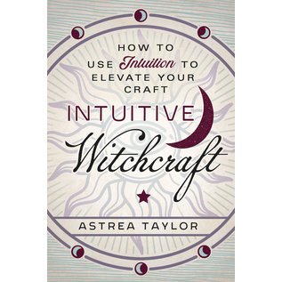 Llewellyn Worldwide Intuitive Witchcraft: How to Use Intuition to Elevate Your Craft - by Astrea Taylor