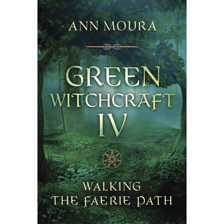 Llewellyn Publications Green Witchcraft IV: Walking the Faerie Path - by Ann Moura