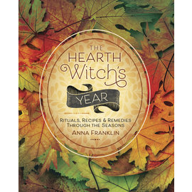 Llewellyn Worldwide The Hearth Witch's Year: Rituals, Recipes & Remedies Through the Seasons by Anna Franklin