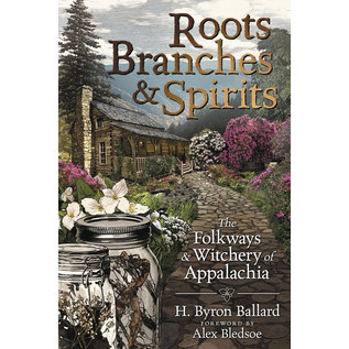 Llewellyn Publications Roots, Branches & Spirits: The Folkways & Witchery of Appalachia - by H Byron Ballard