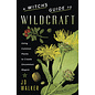 Llewellyn Publications A Witch's Guide to Wildcraft: Using Common Plants to Create Uncommon Magick - by Jd Hortwort and Jd Walker