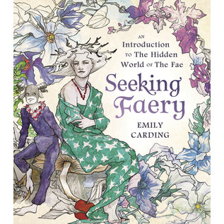 Llewellyn Worldwide Seeking Faery: An Introduction to the Hidden World of the Fae - by Emily Carding