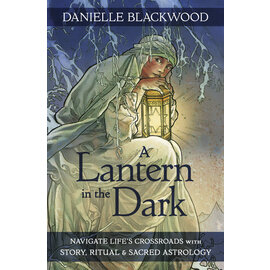 Llewellyn Worldwide A Lantern in the Dark: Navigate Life's Crossroads with Story, Ritual and Sacred Astrology by Danielle Blackwood