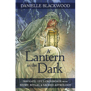 Llewellyn Worldwide A Lantern in the Dark: Navigate Life's Crossroads with Story, Ritual and Sacred Astrology - by Danielle Blackwood