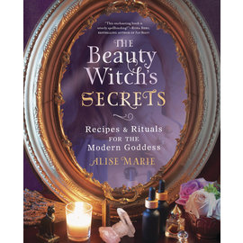 Llewellyn Worldwide The Beauty Witch's Secrets: Recipes & Rituals for the Modern Goddess by Alise Marie