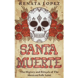 Creek Ridge Publishing Santa Muerte: The History and Rituals of the Mexican Folk Saint